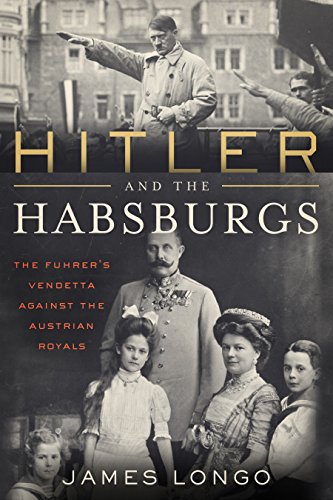 Book Cover Hitler and the Habsburgs: The FÃ¼hrer's Vendetta Against the Austrian Royals