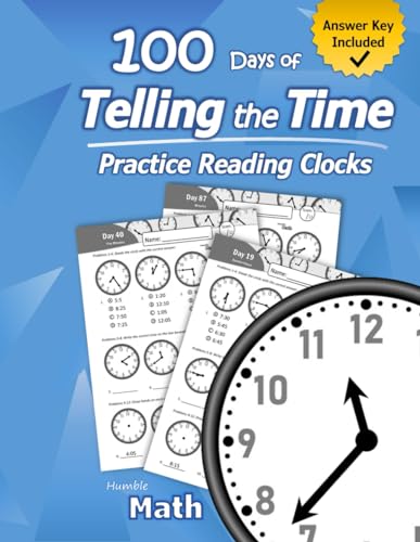 Book Cover Humble Math â€“ 100 Days of Telling the Time â€“ Practice Reading Clocks: Ages 7-9, Reproducible Math Drills with Answers: Clocks, Hours, Quarter Hours, Five Minutes, Minutes, Word Problems