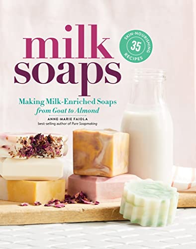 Book Cover Milk Soaps: 35 Skin-Nourishing Recipes for Making Milk-Enriched Soaps, from Goat to Almond