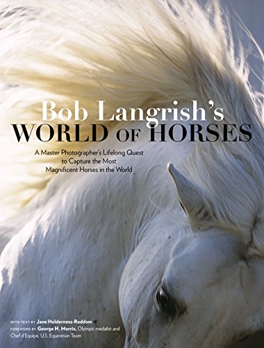 Book Cover Bob Langrishâ€™s World of Horses: A Master Photographerâ€™s Lifelong Quest to Capture the Most Magnificent Horses in the World