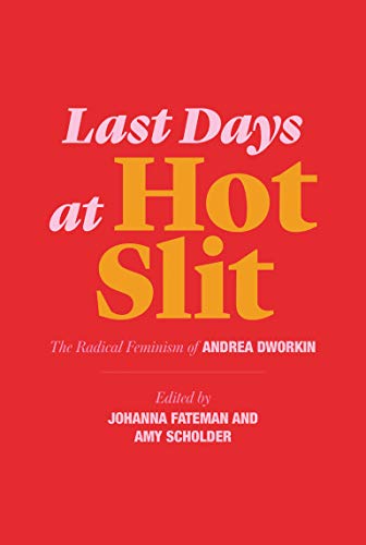 Book Cover Last Days at Hot Slit: The Radical Feminism of Andrea Dworkin (Semiotext(e) / Native Agents)