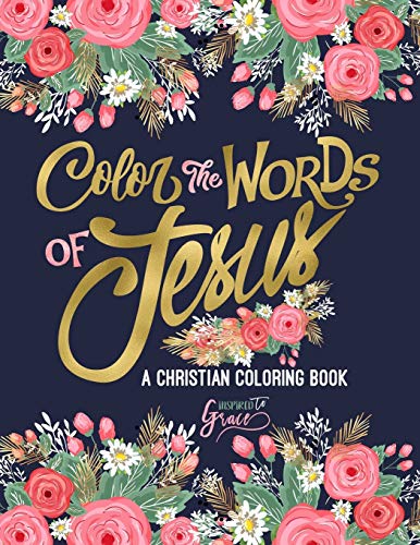 Book Cover Color the Words of Jesus: A Christian Coloring Book: Modern Florals Cover with Calligraphy & Lettering Design: Colouring for Adults (Inspirational ... Prayer & Stress Relief) (Volume 6)