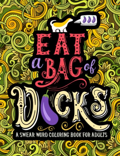 Book Cover A Swear Word Coloring Book for Adults: Eat A Bag of D*cks