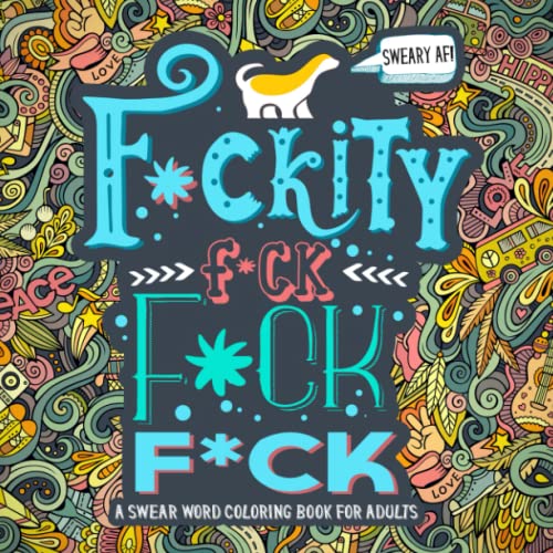 Book Cover A Swear Word Coloring Book for Adults: Sweary AF: F*ckity F*ck F*ck F*ck