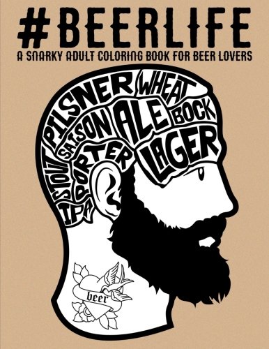 Book Cover Beer Life: A Snarky Adult Coloring Book for Beer Lovers