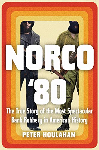 Book Cover Norco '80: The True Story of the Most Spectacular Bank Robbery in American History