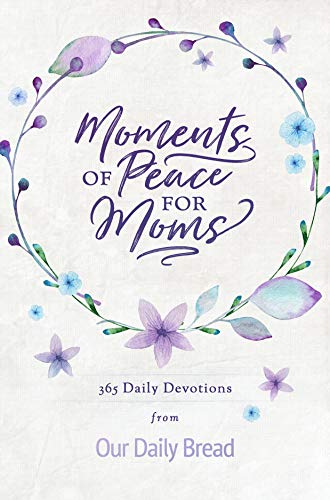 Book Cover Moments of Peace for Moms: 365 Daily Devotions from Our Daily Bread