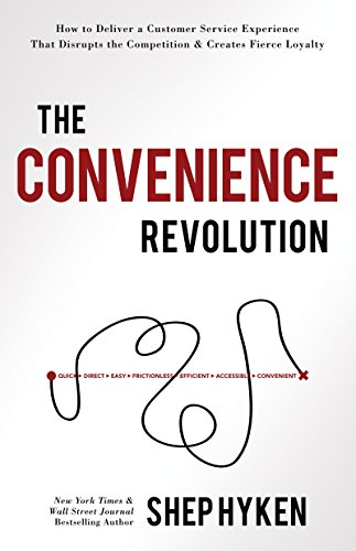 Book Cover The Convenience Revolution: How to Deliver a Customer Service Experience that Disrupts the Competition and Creates Fierce Loyalty
