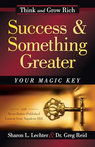Success and Something Greater: Your Magic Key (Official Publication of the Napoleon Hill Foundation)