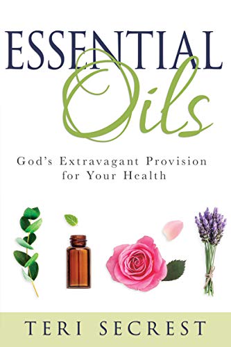 Book Cover Essential Oils: God's Extravagant Provision for Your Health