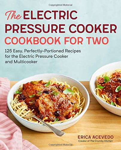 Book Cover The Electric Pressure Cooker Cookbook for Two: 125 Easy, Perfectly-Portioned Recipes for Your Electric Pressure Cooker and Multicooker