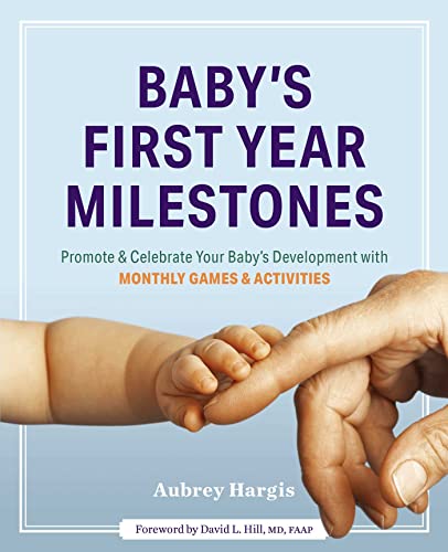 Book Cover Baby's First Year Milestones: 150 Games and Activities to Promote and Celebrate Your Baby's Development