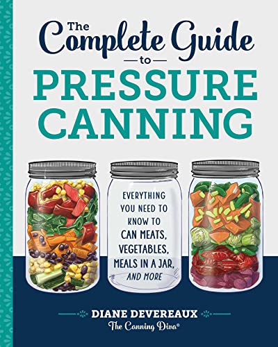 Book Cover The Complete Guide to Pressure Canning: Everything You Need to Know to Can Meats, Vegetables, Meals in a Jar, and More