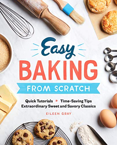 Book Cover Easy Baking From Scratch: Quick Tutorials Time-Saving Tips Extraordinary Sweet and Savory Classics