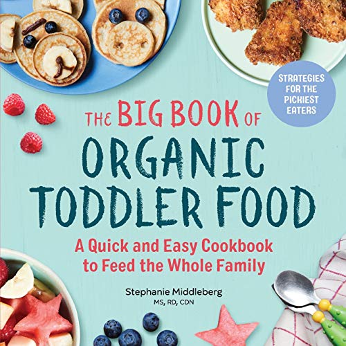 Book Cover The Big Book of Organic Toddler Food: A Quick and Easy Cookbook to Feed the Whole Family