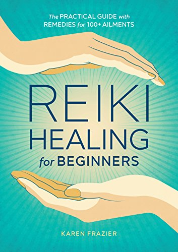 Book Cover Reiki Healing for Beginners: The Practical Guide with Remedies for 100+ Ailments