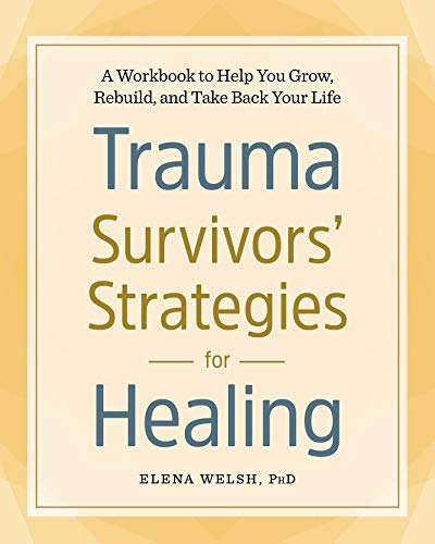 Book Cover Trauma Survivors' Strategies for Healing: A Workbook to Help You Grow, Rebuild, and Take Back Your Life