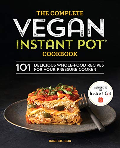 Book Cover The Complete Vegan Instant Pot Cookbook: 101 Delicious Whole-Food Recipes for your Pressure Cooker
