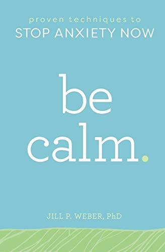 Book Cover Be Calm: Proven Techniques to Stop Anxiety Now