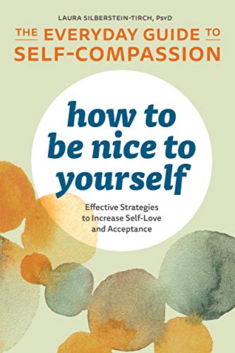 Book Cover How to Be Nice to Yourself: The Everyday Guide to Self Compassion: Effective Strategies to Increase Self-Love and Acceptance