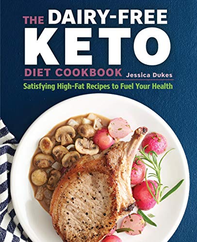 Book Cover The Dairy-Free Ketogenic Diet Cookbook: Satisfying High-Fat Recipes to Fuel Your Health
