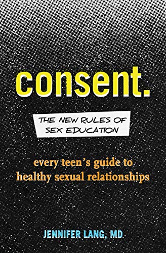 Book Cover Consent: The New Rules of Sex Education: Every Teen's Guide to Healthy Sexual Relationships