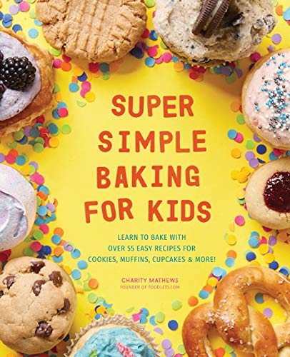 Book Cover Super Simple Baking for Kids: Learn to Bake with over 55 Easy Recipes for Cookies, Muffins, Cupcakes and More!