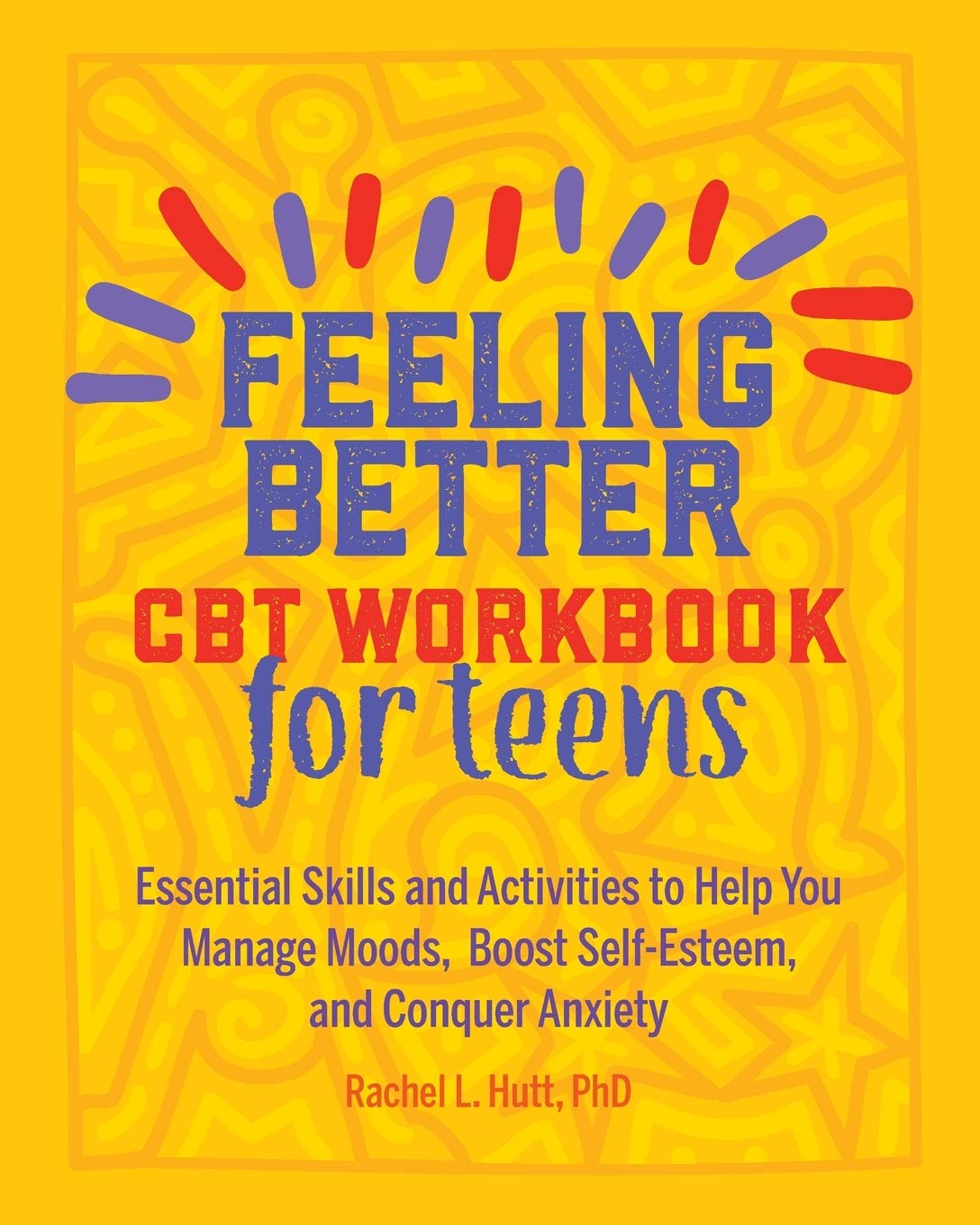 Book Cover Feeling Better: CBT Workbook for Teens: Essential Skills and Activities to Help You Manage Moods, Boost Self-Esteem, and Conquer Anxiety (Health and Wellness Workbooks for Teens)