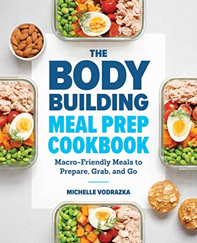 Book Cover The Bodybuilding Meal Prep Cookbook: Macro-Friendly Meals to Prepare, Grab, and Go