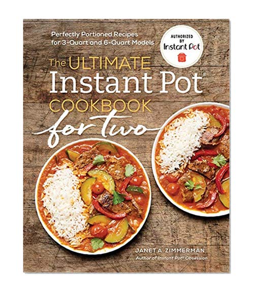 The Ultimate Instant Pot® Cookbook for Two: Perfectly Portioned Recipes for 3-Quart and 6-Quart Models