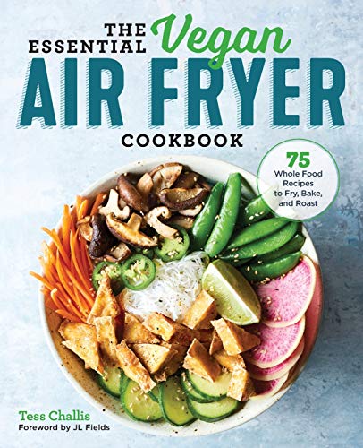 Book Cover The Essential Vegan Air Fryer Cookbook: 75 Whole Food Recipes to Fry, Bake, and Roast