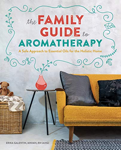 Book Cover The Family Guide to Aromatherapy: A Safe Approach to Essential Oils for a Holistic Home