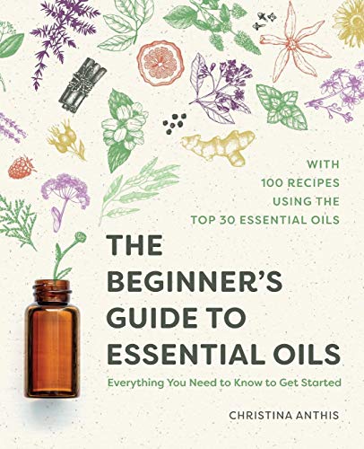 Book Cover The Beginner's Guide to Essential Oils: Everything You Need to Know to Get Started