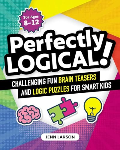 Book Cover Perfectly Logical!: Challenging Fun Brain Teasers and Logic Puzzles for Smart Kids