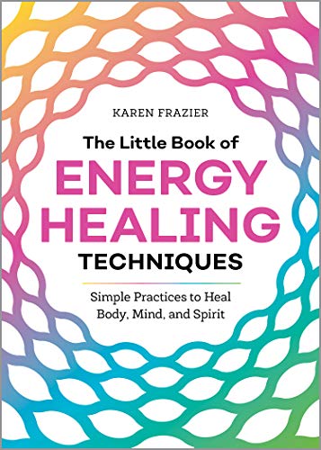 Book Cover The Little Book of Energy Healing Techniques: Simple Practices to Heal Body, Mind, and Spirit