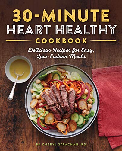Book Cover The 30-Minute Heart Healthy Cookbook: Delicious Recipes for Easy, Low-Sodium Meals
