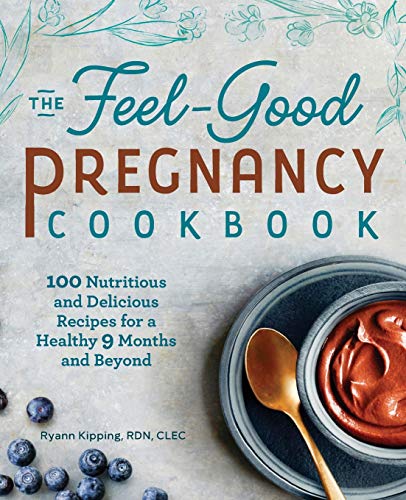 Book Cover The Feel-Good Pregnancy Cookbook: 100 Nutritious and Delicious Recipes for a Healthy 9 Months and Beyond