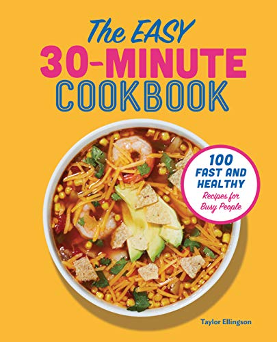 Book Cover The Easy 30-Minute Cookbook: 100 Fast and Healthy Recipes for Busy People