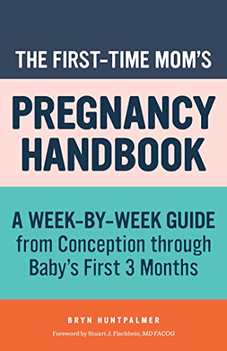 Book Cover The First-Time Mom's Pregnancy Handbook: A Week-by-Week Guide from Conception through Baby's First 3 Months