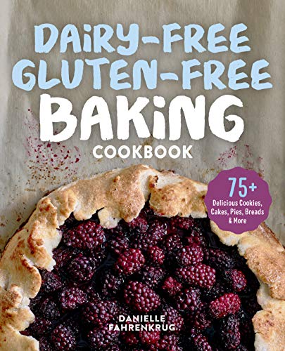 Book Cover Dairy-Free Gluten-Free Baking Cookbook: 75+ Delicious Cookies, Cakes, Pies, Breads & More