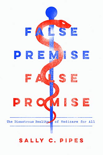 Book Cover False Premise, False Promise: The Disastrous Reality of Medicare for All