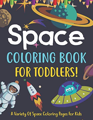 Book Cover Space Coloring Book For Toddlers! A Variety Of Space Coloring Pages For Kids