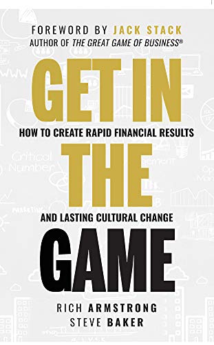 Book Cover Get In The Game: How To Create Rapid Financial Results And Lasting Cultural Change