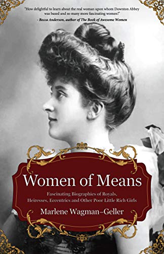 Book Cover Women of Means: The Fascinating Biographies of Royals, Heiresses, Eccentrics and Other Poor Little Rich Girls (Bios of Royalty and Rich & Famous, for Fans of Lady in Waiting) (Celebrating Women)
