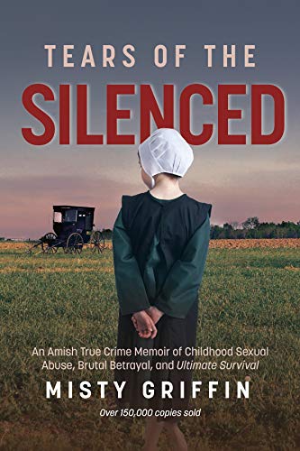 Book Cover Tears of the Silenced: An Amish True Crime Memoir of Childhood Sexual Abuse, Brutal Betrayal, and Ultimate Survival
