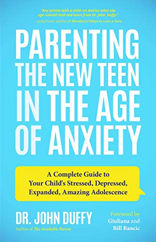 Book Cover Parenting the New Teen in the Age of Anxiety: A Complete Guide to Your Child's Stressed, Depressed, Expanded, Amazing Adolescence (Parenting Tips, Raising Teenagers)