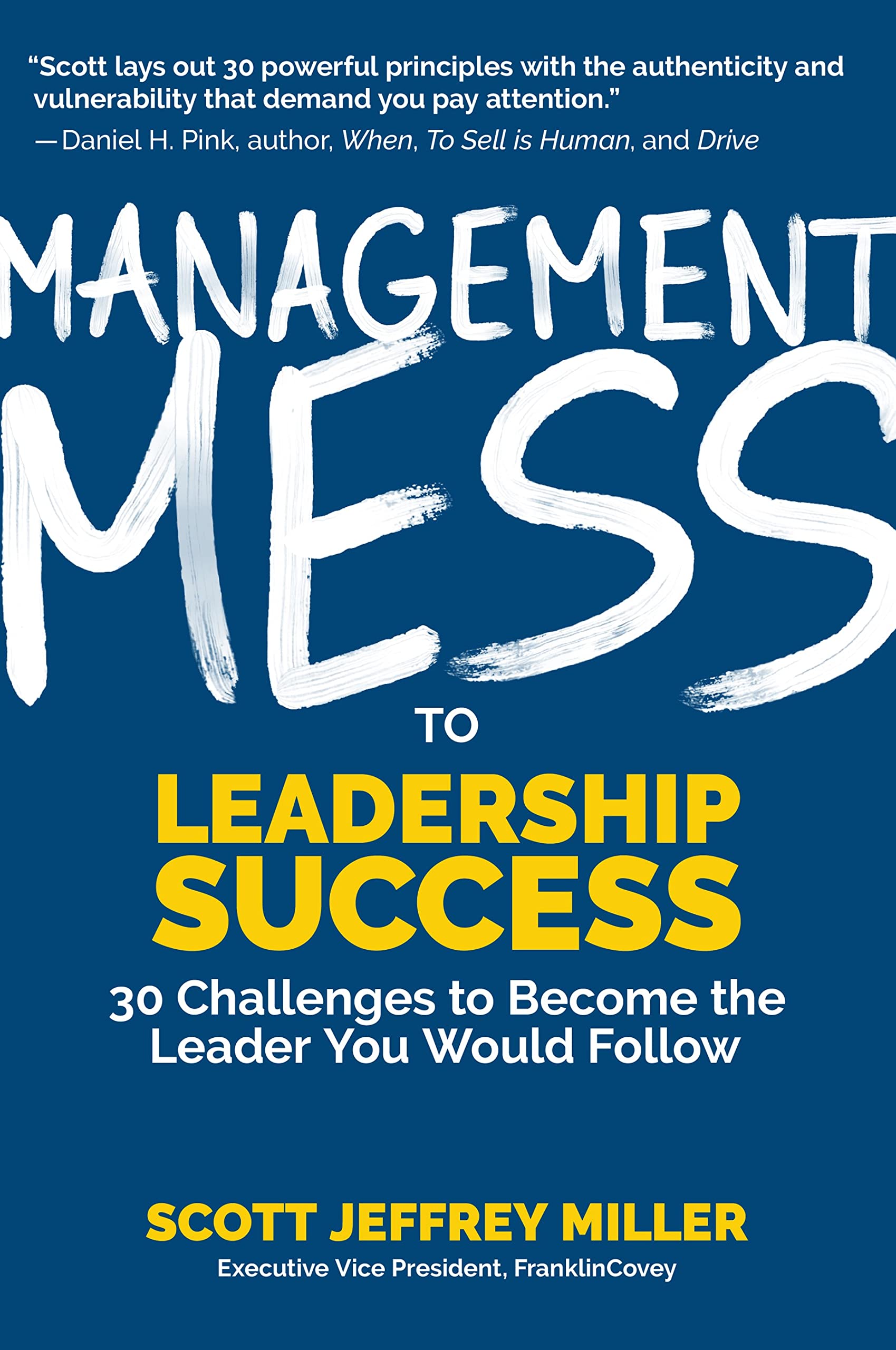 Book Cover Management Mess to Leadership Success: 30 Challenges to Become the Leader You Would Follow (Wall Street Journal Best Selling Author, Leadership Mentoring & Coaching) (Mess to Success)