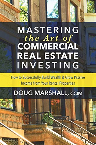 Book Cover Mastering the Art of Commercial Real Estate Investing: How to Successfully Build Wealth and Grow Passive Income from Your Rental Properties