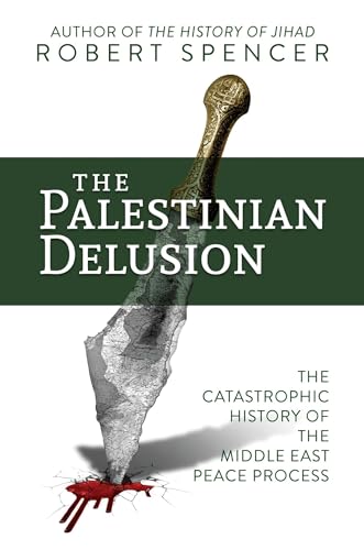Book Cover The Palestinian Delusion: The Catastrophic History of the Middle East Peace Process