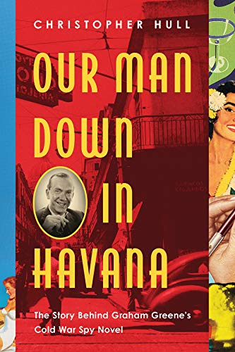 Book Cover Our Man Down in Havana: The Story Behind Graham Greene's Cold War Spy Novel